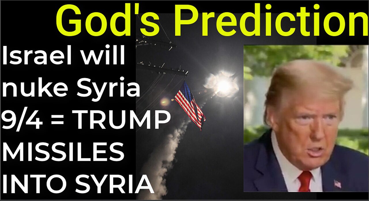 God's Prediction: Israel will nuke Syria on Sep 4 = TRUMP MISSILES INTO SYRIA
