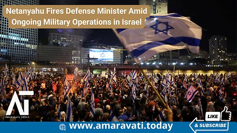 Netanyahu Fires Defense Minister Amid Ongoing Military Operations in Israel | Amaravati Today