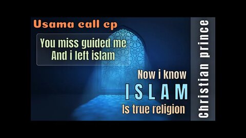 Christian price you missed guide me and islam is true religion - usama and Christian Prince