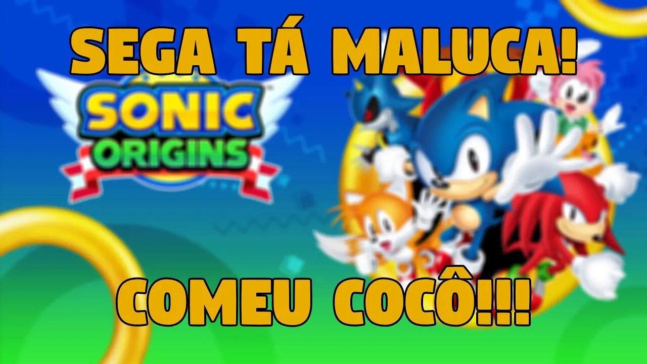 SEGA TÁ MALUCA? COMEU COCÔ? PREÇOS EXORBITANTES EM SONIC ORIGIN!!!!