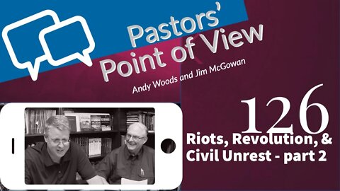 PPOV 126. Pastors' Point of View. "Riots, Revolution & Civil Unrest - Part 2.