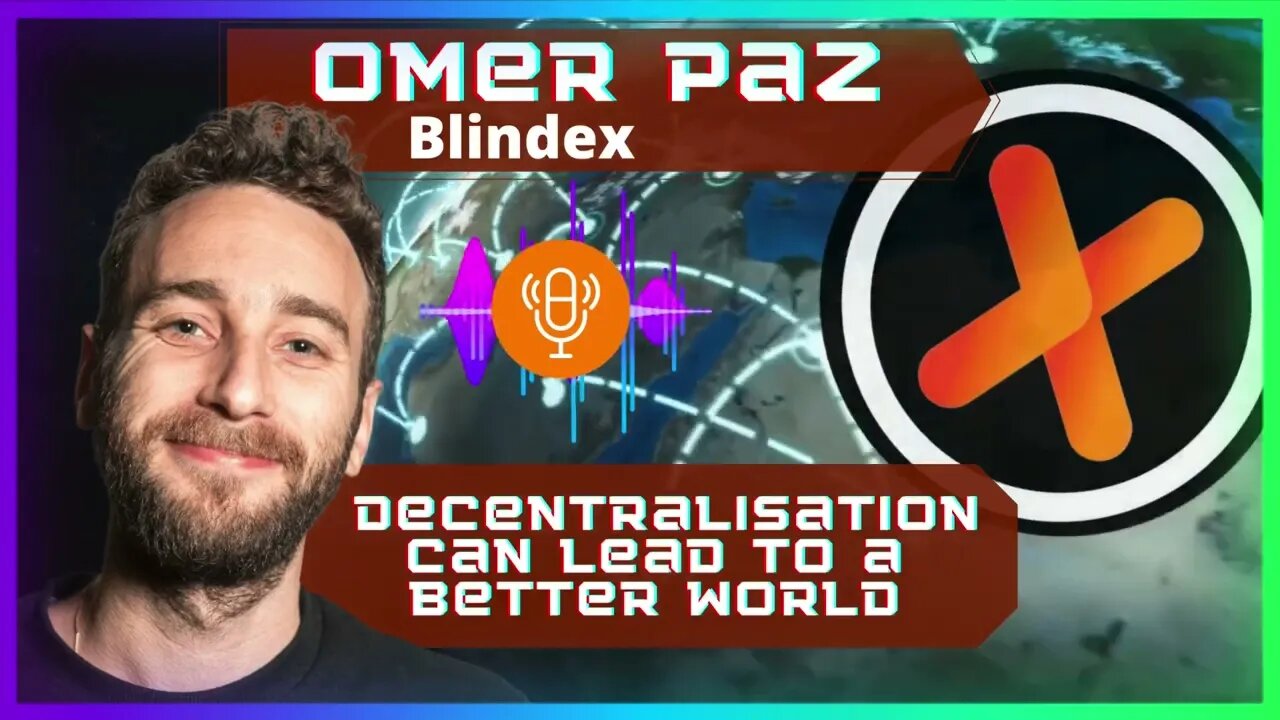 Decentralisation can lead to a better World - Omer Paz (Blindex)