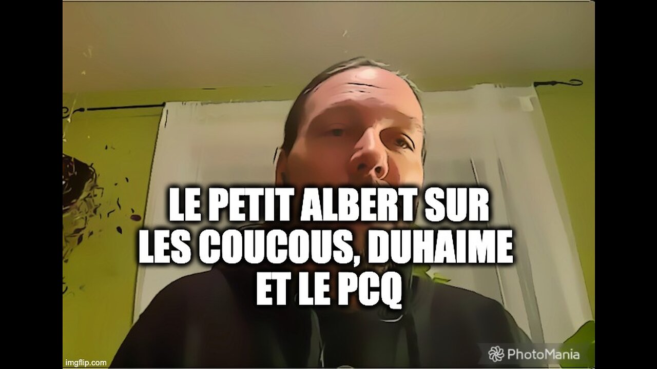 LE PETIT ALBERT SUR LES «COUCOUS», DUHAIME ET LE PCQ