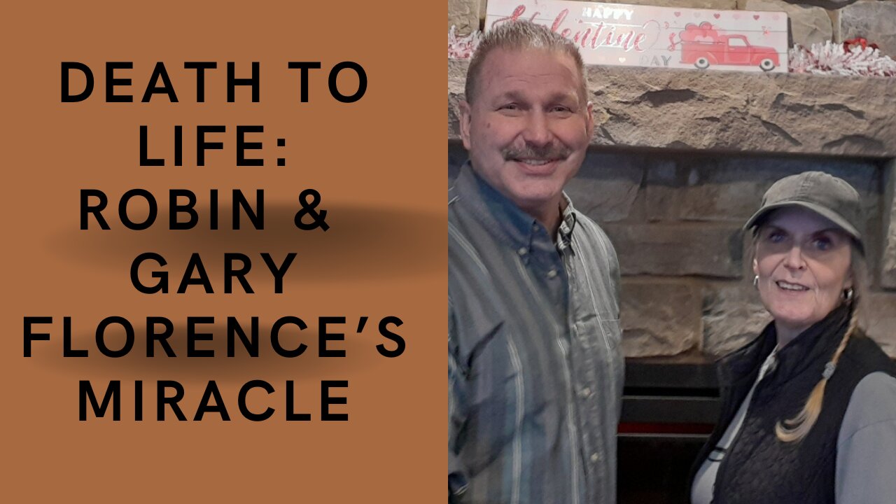 DEATH TO LIFE: ROBIN & GARY FLORENCE'S MIRACLE