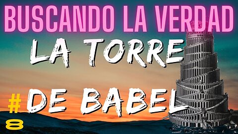 BUSCANDO LA VERDAD: L Torre de Babel