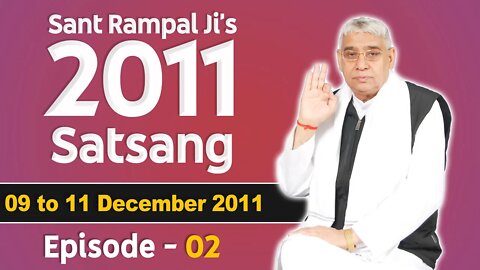 Sant Rampal Ji's 2011 Satsangs | 09 to 11 December 2011 HD | Episode - 02 | SATLOK ASHRAM