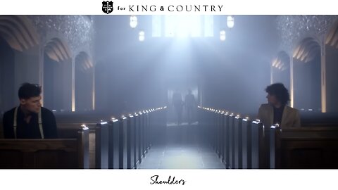 for KING + COUNTRY - Shoulders (Official Music Video)