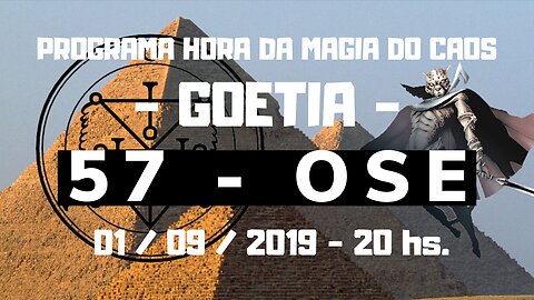 57 - Ose - Goétia - Programa Hora da Magia do Caos