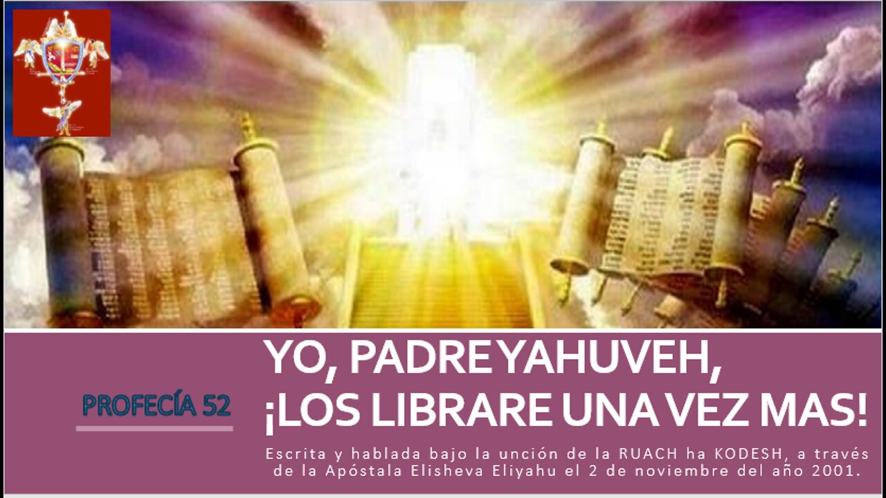 PROFECÍA 52 - YO PADRE YAHUVEH LOS LIBRARE UNA VEZ MAS!