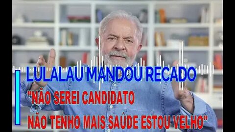 LULA RECONHECE O TAMANHO DO PROBLEMA E NÃO SERÁ CANDIDATO.