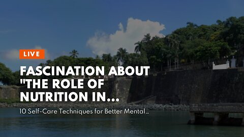 Fascination About "The Role of Nutrition in Supporting Mental Health"