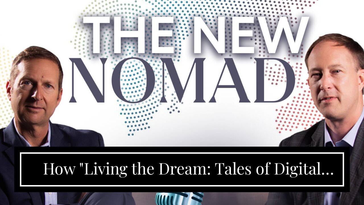 How "Living the Dream: Tales of Digital Nomads Around the World" can Save You Time, Stress, and...