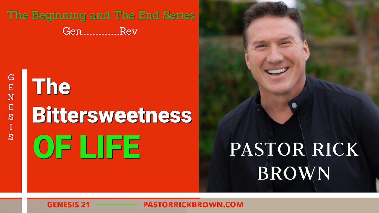 The Bittersweetness of Life • Genesis 21 • Pastor Rick Brown
