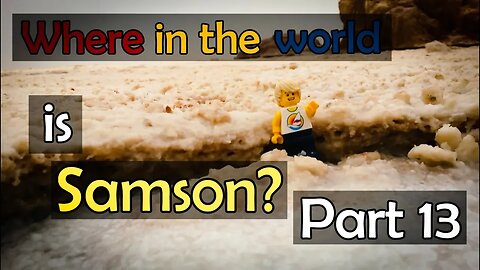 Where in the World is Samson? (Part 13)