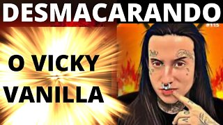 DESMASCARANDO O VICKY VANILLA.