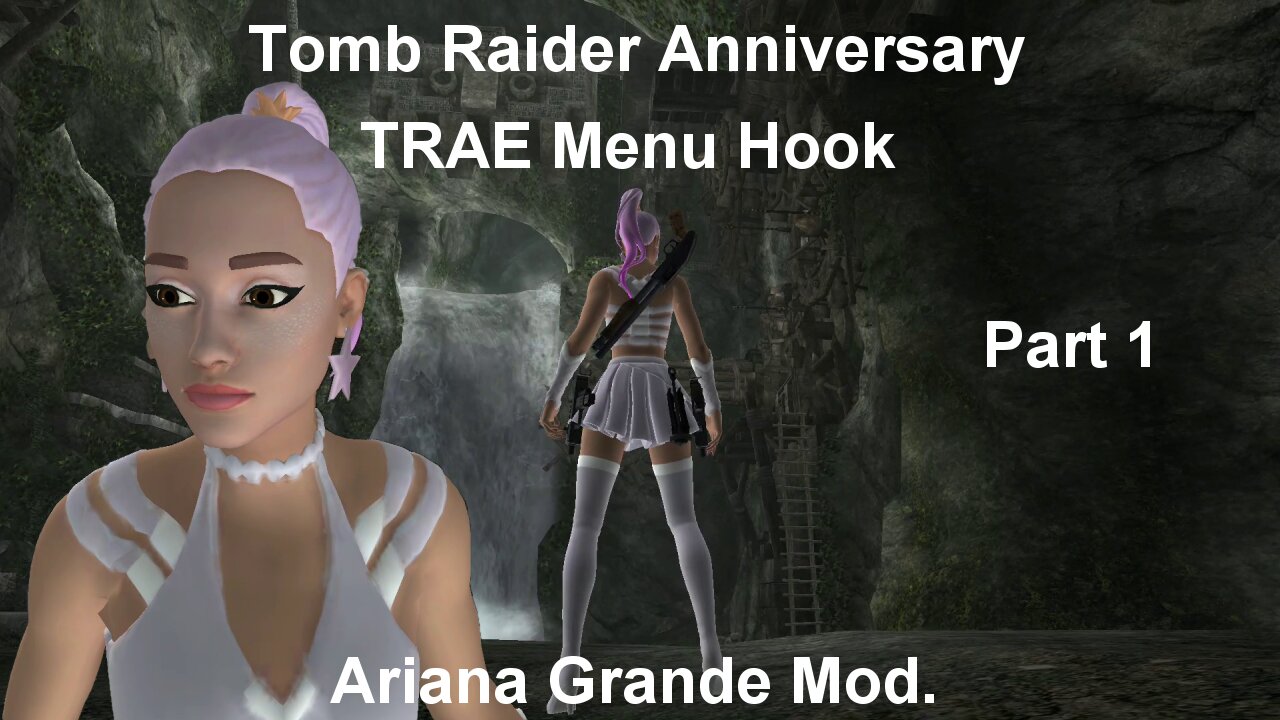 Tomb Raider Anniversary : TRAE Menu Hook ~ Arianna Grande Mod 1/2