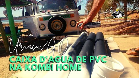 Ep.23 - Uruaçu/GO: Montando uma caixa d'agua de cano PVC na Kombi e #NoTrecho.