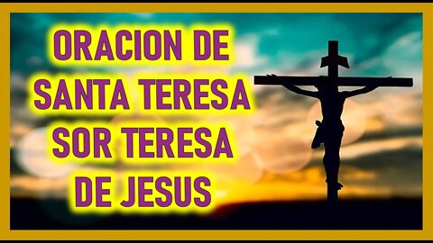 ORACION DE SANTA TERESA SOR TERESA DE JESUS
