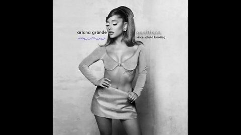 Ariana Grande - Positions (Vince Schuld Bootleg)