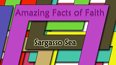 Amazing Facts Of Faith ~ Sargasso Sea