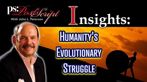 Post Script Insights - Humanity's Evolutionary Struggle