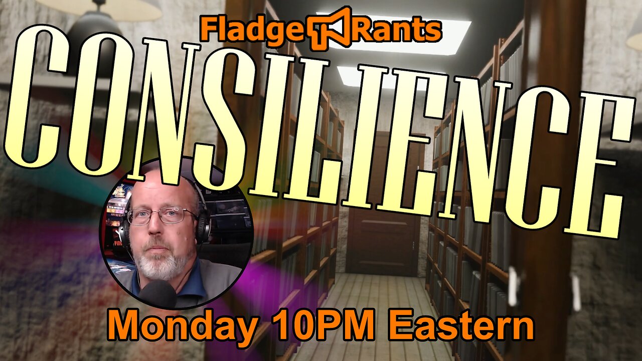 Fladge Rants Live #65 Consilience | Con Silly Ants into Unified Insight