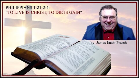 Philippians 1:21-2:4 'To Live is Christ, to Die is Gain' - Bible Study with Jacob Prasch