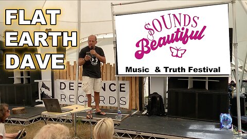 [Jun 29, 2024] Flat Earth Dave at the Sounds Beautiful Truth festival 2024 [SoundsBeautiful.uk]