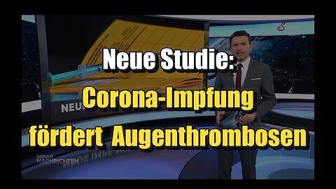 🦠 💉 Studie: Corona-Impfung fördert Augenthrombosen (Servus Nachrichten ⎪ 12.05.2023)