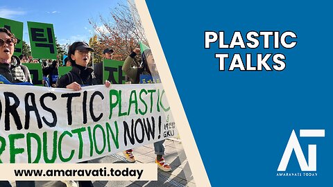 Global Talks on Plastic Pollution Key Issues in Busan | Amaravati Today