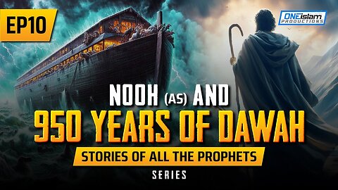 Nooh (AS) & 950 Years Of Da'wah _ EP 10 _ Stories Of The Prophets Series