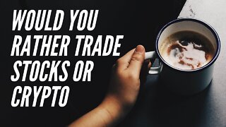 Would you rather trade stocks or crypto