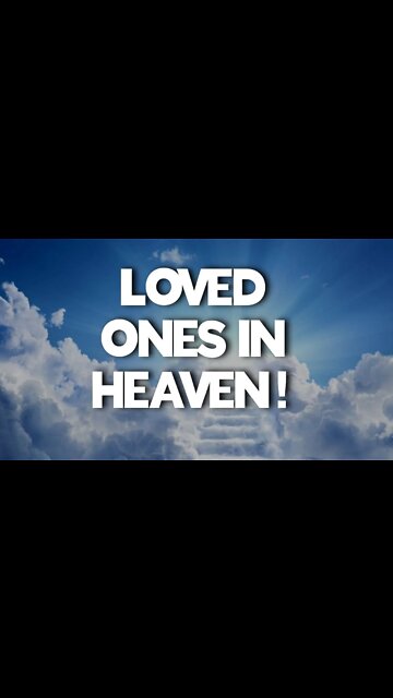 Dead loved ones IN HEAVEN can see you watching this!