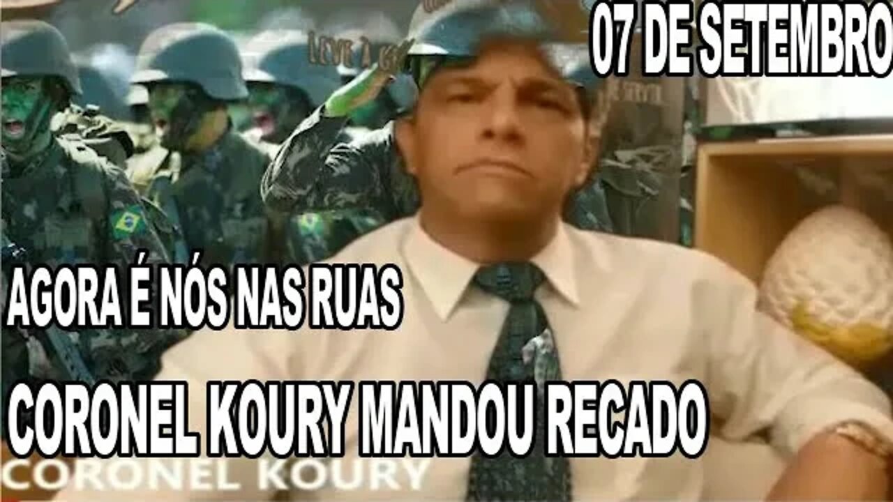 07 DE SETEMBRO O CORONEL KOURY MANDOU RECADO, AGORA É NOS.