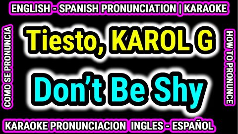 Don’t Be Shy | Tiesto & KAROL G | Como hablar cantar con pronunciacion en ingles nativo español