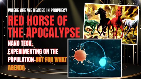 PART 1, RED HORSE, NANO TECH BEING USED AGAINST THE POPULATION, RED HORSE OF THE APOCALYPSE.