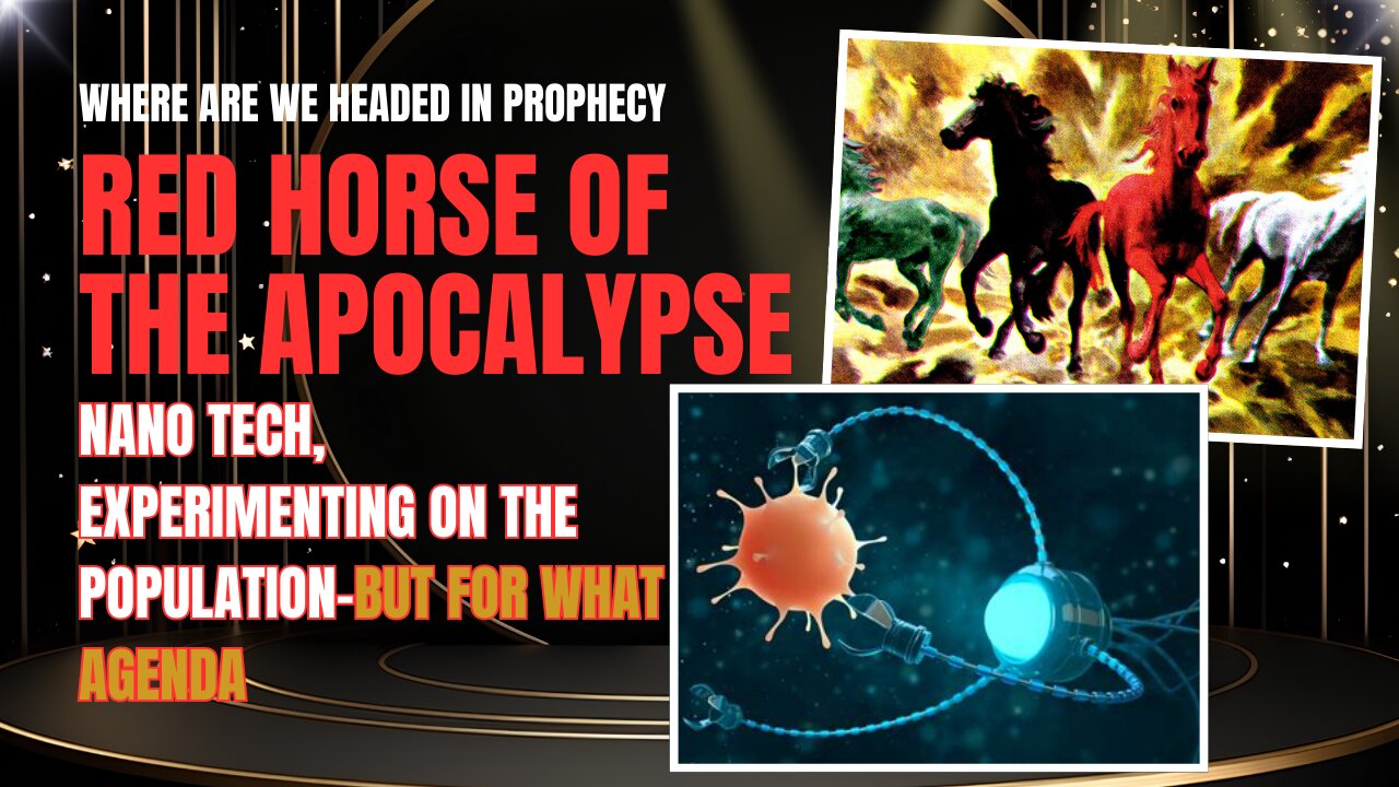 PART 1, RED HORSE, NANO TECH BEING USED AGAINST THE POPULATION, RED HORSE OF THE APOCALYPSE.
