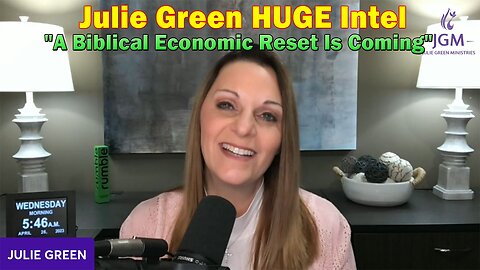 Julie Green HUGE Intel 4/26/23: "A Biblical Economic Reset Is Coming"