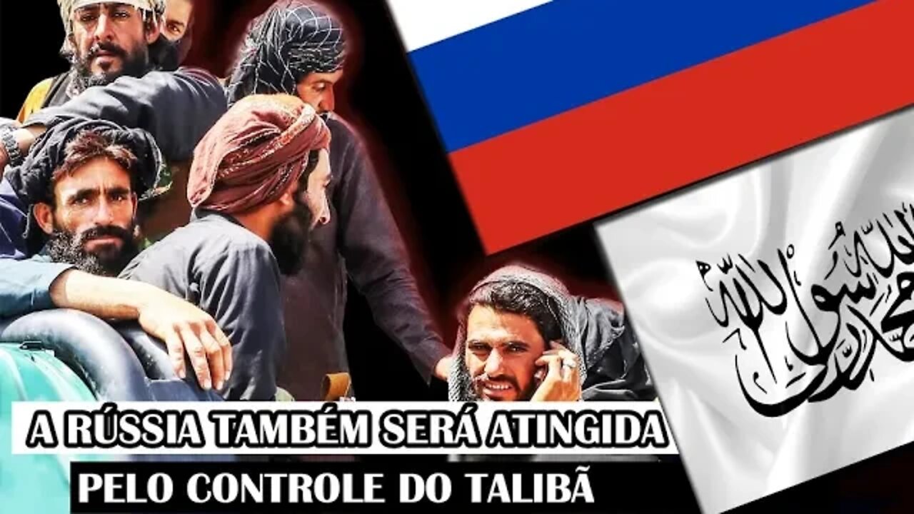 A Rússia Também Será Atingida Pelo Controle Do Talibã