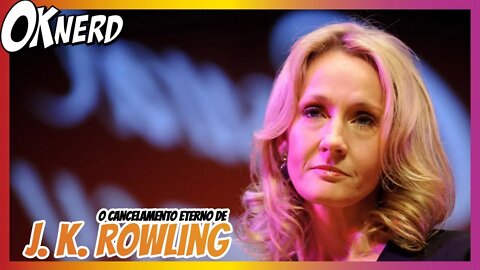 O CANCELAMENTO ETERNO DE J K ROWLING