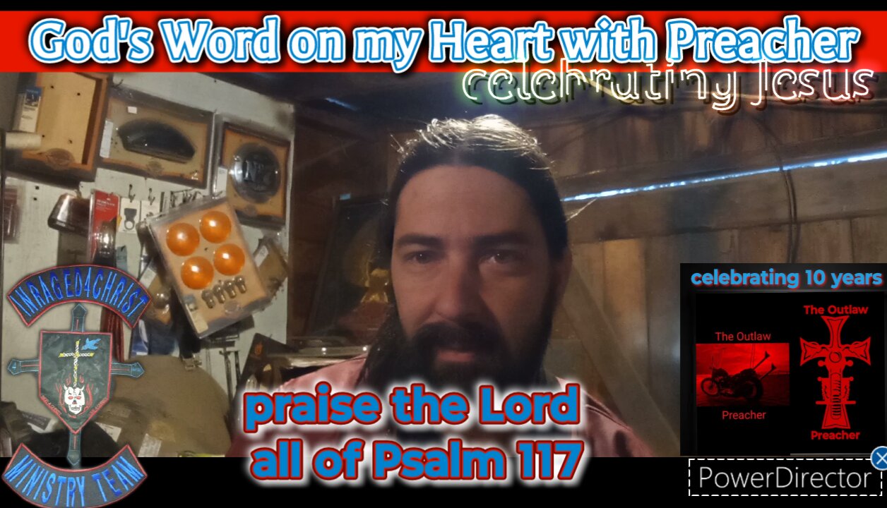 God's word on my heart with Preacher: praise the Lord all of Psalm 117 #theoutlawpreacher