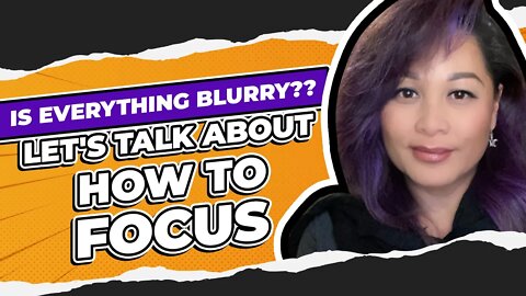 Is Everything Blurry?? Let's Talk About How To FOCUS!