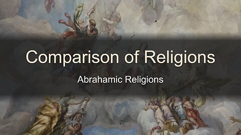 Comparison of Religions Pt. 2 - Abrahamic Religions