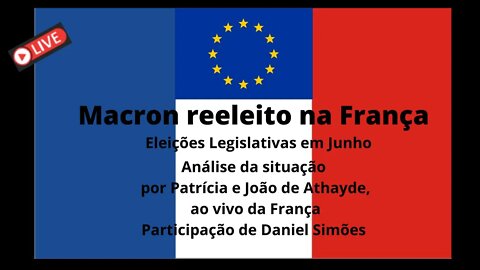França: Macron reeleito - Eleições legislativas em Junho - Globalismo - Análise direto da França