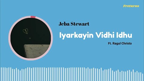 Iyarkayin Vidhi Idhu - Jeba Stewart Ft. Ragul Christo