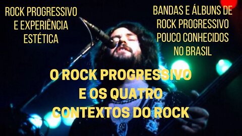 O ROCK PROGRESSIVO E OS QUATRO CONTEXTOS DO ROCK