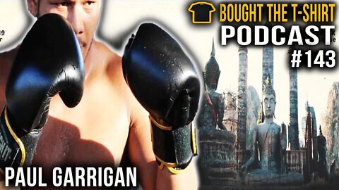 Paul Garrigan | Muay Thai Fighter | Bought The T-Shirt Podcast #143
