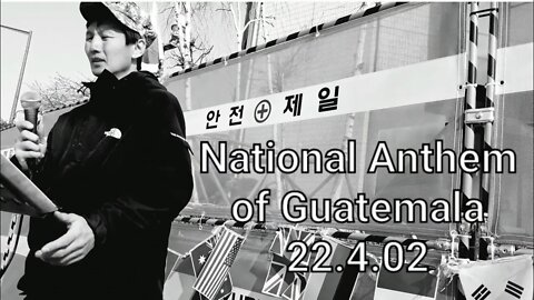 #Sing #Guatemala #Korea National Anthem of Guatemala (Next to U.S.embacy in Korea)