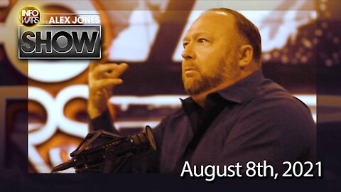 The Alex Jones Show August 8th, 2021