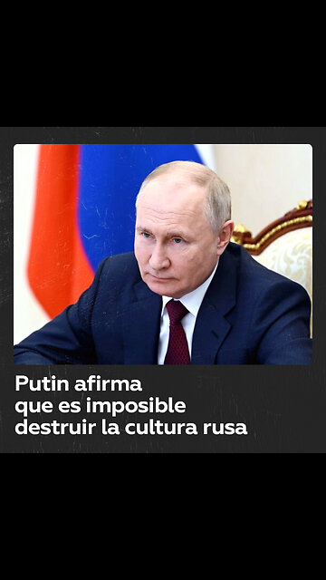 Putin califica de suicidas los intentos de Occidente de destruir la cultura rusa